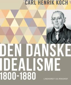 Den Danske Idealisme: 1800-1880 - Carl Henrik Koch - Bog