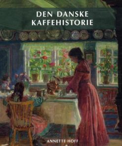 Den Danske Kaffehistorie - Annette Hoff - Bog