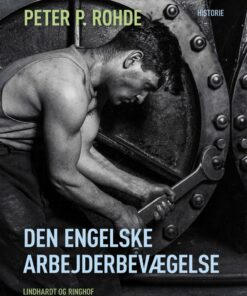 Den Engelske Arbejderbevægelse - Peter P. Rohde - Bog