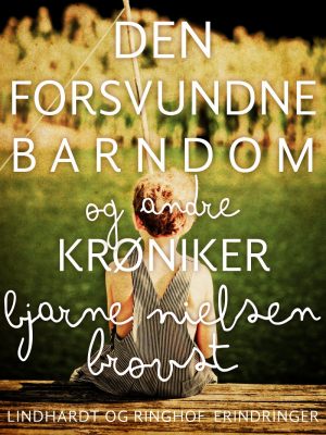 Den Forsvundne Barndom - Og Andre Krøniker - Bjarne Nielsen Brovst - Bog