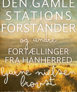 Den Gamle Stationsforstander Og Andre Fortællinger Fra Hanherred - Bjarne Nielsen Brovst - Bog