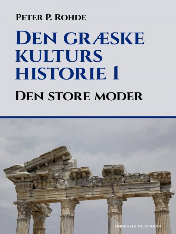 Den Græske Kulturs Historie 1: Den Store Moder - Peter P. Rohde - Bog