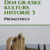 Den Græske Kulturs Historie 3: Prometheus - Peter P. Rohde - Bog