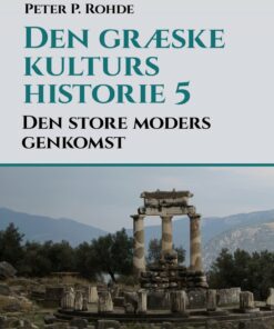 Den Græske Kulturs Historie 5: Den Store Moders Genkomst - Peter P. Rohde - Bog