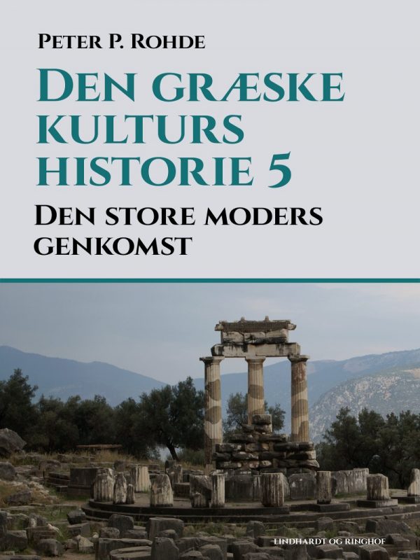 Den Græske Kulturs Historie 5: Den Store Moders Genkomst - Peter P. Rohde - Bog