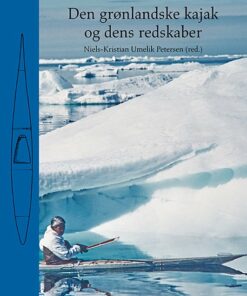 Den Grønlandske Kajak Og Dens Redskaber - Per Scavenius Jensen - Bog