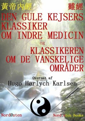 Den Gule Kejsers klassiker om indre medicin og Klassikeren om de vanskelige områder (E-bog)