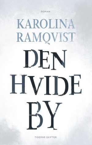 Den Hvide By - Karolina Ramqvist - Bog