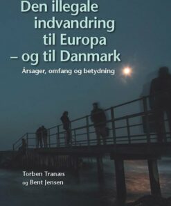 Den Illegale Indvandring Til Europa - Og Til Danmark - Torben Tranæs - Bog
