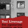 Den Jugoslaviske Tragedie: Om Krig, Nationalisme Og Fred? - Toni Liversage - Bog