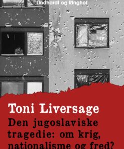 Den Jugoslaviske Tragedie: Om Krig, Nationalisme Og Fred? - Toni Liversage - Bog
