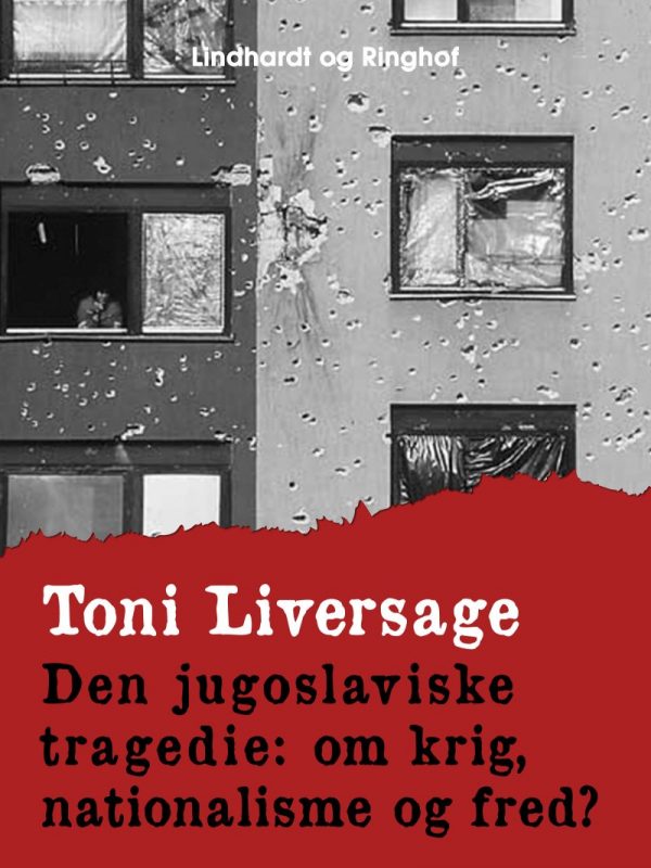 Den Jugoslaviske Tragedie: Om Krig, Nationalisme Og Fred? - Toni Liversage - Bog