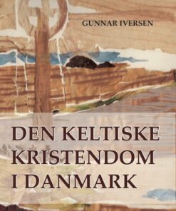 Den Keltiske Kristendom I Danmark - Gunnar Iversen - Bog
