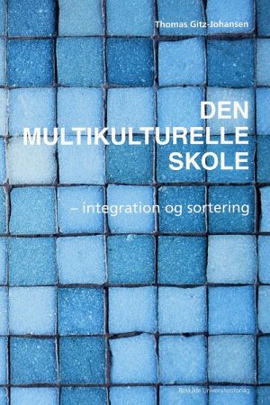 Den Multikulturelle Skole - Integration Og Sortering - Thomas Gitz-johansen - Bog