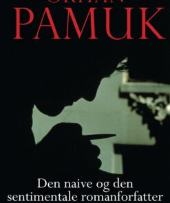Den Naive Og Den Sentimentale Romanforfatter - Orhan Pamuk - Bog