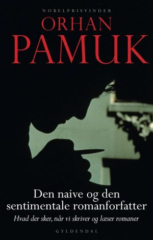 Den Naive Og Den Sentimentale Romanforfatter - Orhan Pamuk - Bog