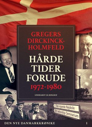 Den Nye Danmarkskrønike: Hårde Tider Forude 1972-1980 - Gregers Dirckinck Holmfeld - Bog