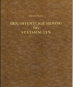 Den Offentlige Mening Og Statsmagten I Den Dansk-norske Stat I Slutningen Af Det 18de Aarhundrede 1784-1799 - Edvard Holm - Bog