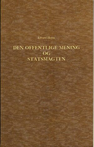 Den Offentlige Mening Og Statsmagten I Den Dansk-norske Stat I Slutningen Af Det 18de Aarhundrede 1784-1799 - Edvard Holm - Bog