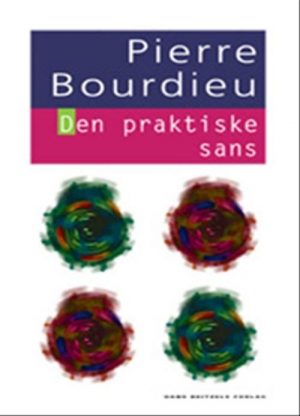 Den Praktiske Sans - Pierre Bourdieu - Bog