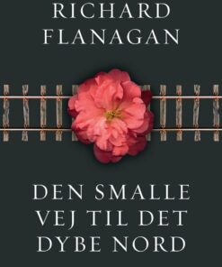 Den Smalle Vej Til Det Dybe Nord - Richard Flanagan - Bog