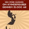 Den Store Gudinde: Om Kvindefigurer Gennem 25.000 år - Toni Liversage - Bog