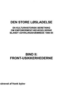 Den Store Løsladelse - En Kulturhistorisk Beretning Om Empowerment-bevægelserne Blandt Udviklingshæmmende 1980-95 - Frank Bylov - Bog