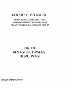 Den Store Løsladelse - En Kulturhistorisk Beretning Om Empowerment-bevægelserne Blandt Udviklingshæmmende 1980-95 - Frank Bylov - Bog