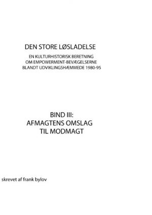 Den Store Løsladelse - En Kulturhistorisk Beretning Om Empowerment-bevægelserne Blandt Udviklingshæmmende 1980-95 - Frank Bylov - Bog