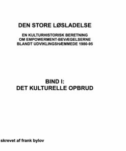 Den Store Løsladelse - En Kulturhistorisk Beretning Om Empowerment-bevægelserne Blandt Udviklingshæmmende 1980-95 - Frank Bylov - Bog