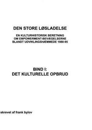 Den Store Løsladelse - En Kulturhistorisk Beretning Om Empowerment-bevægelserne Blandt Udviklingshæmmende 1980-95 - Frank Bylov - Bog