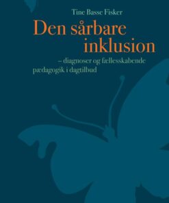 Den Sårbare Inklusion - Diagnoser Og Fællesskabende Pædagogik I Dagtilbud (inkl. Hjemmeside) - Tine Basse Fisker - Bog