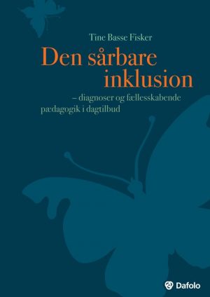 Den Sårbare Inklusion - Diagnoser Og Fællesskabende Pædagogik I Dagtilbud (inkl. Hjemmeside) - Tine Basse Fisker - Bog