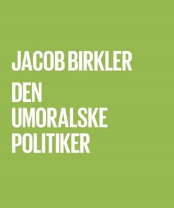 Den Umoralske Politiker - Jacob Birkler - Bog