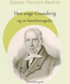 Den Unge Grundtvig Og En Familietragedie - Bjarne Nielsen Brovst - Bog