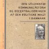 Den Vellykkede Kommunalreform Og Decentraliseringen Af Den Politiske Magt I Danmark - Thomas Pallesen - Bog
