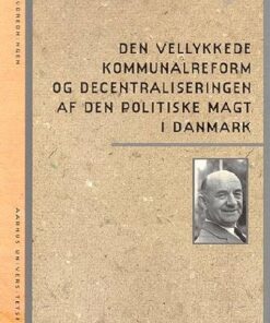 Den Vellykkede Kommunalreform Og Decentraliseringen Af Den Politiske Magt I Danmark - Thomas Pallesen - Bog