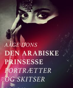 Den arabiske prinsesse: Portrætter og Skitser (E-bog)