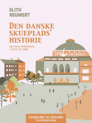 Den danske skueplads historie fra dens oprindelse i 1722 til 1900 (Bog)