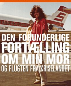 Den forunderlige fortælling om min mor og flugten fra kriselandet (E-bog)