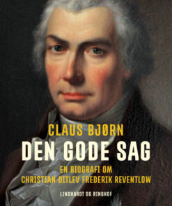 Den gode sag. En biografi om Christian Ditlev Frederik Reventlow (E-bog)