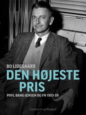 Den højeste pris - Povl Bang-Jensen og FN 1955-59 (E-bog)