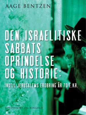 Den israelitiske Sabbats Oprindelse og Historie indtil Jerusalems Erobring år 70 e. Kr. (E-bog)