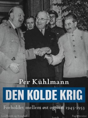 Den kolde krig: Forholdet mellem øst og vest 1945-1953 (E-bog)