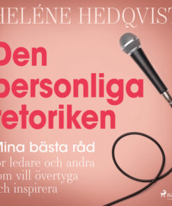 Den personliga retoriken: mina bästa råd för ledare och andra som vill övertyga och inspirera (Lydbog)