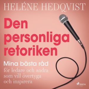 Den personliga retoriken: mina bästa råd för ledare och andra som vill övertyga och inspirera (Lydbog)