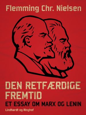 Den retfærdige fremtid. Et essay om Marx og Lenin (E-bog)