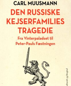 Den russiske kejserfamilies tragedie: fra Vinterpaladset til Peter-Pauls Fæstningen (E-bog)