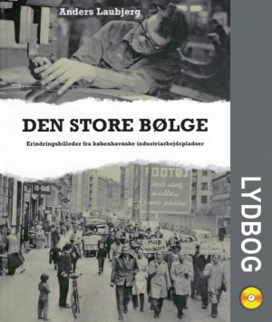 Den store bølge - Erindringsbilleder fra københavnske industriarbejdspladser (Lydbog)