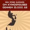 Den store gudinde: om kvindefigurer gennem 25.000 år (Bog)